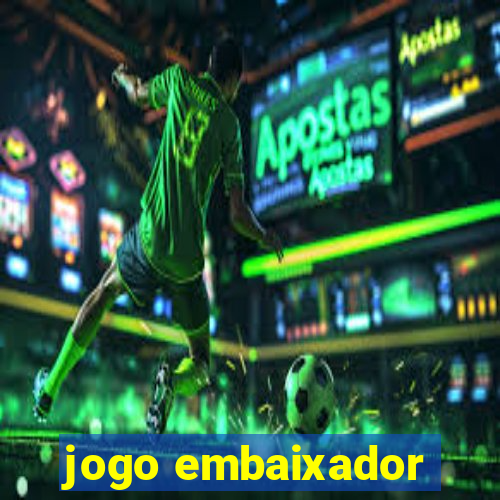jogo embaixador